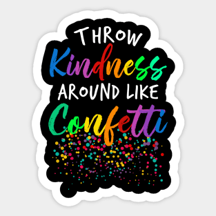 Throw Kindness Around Like Confetti Sticker